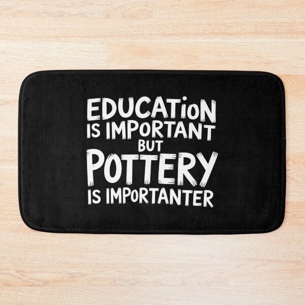 Item preview, Education Is Important But Pottery Is Importanter Funny designed and sold by sterabamineh.