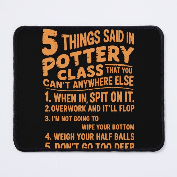 Item preview, Funny 5 Things Pottery Class For Ceramics Artist Clay designed and sold by sterabamineh.