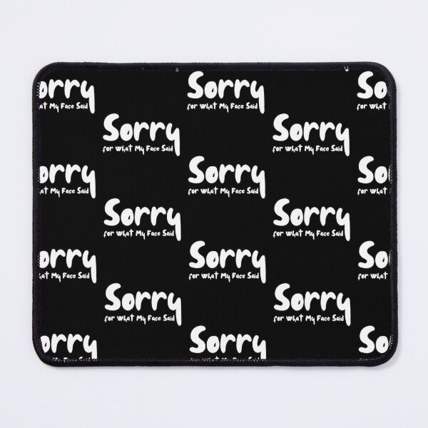 Item preview, Sorry for What My Face Said designed and sold by blancheart1.
