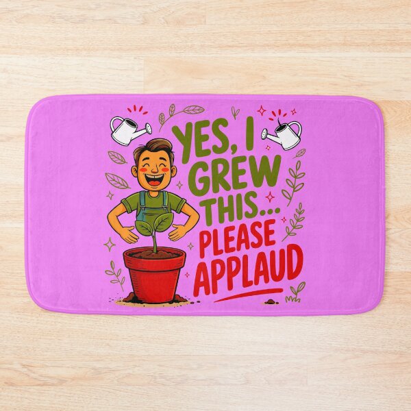 Item preview, Yes, I Grew This Please Applaud designed and sold by TZehrfeldPhotos.