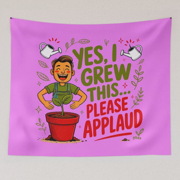 Item preview, Yes, I Grew This Please Applaud designed and sold by TZehrfeldPhotos.