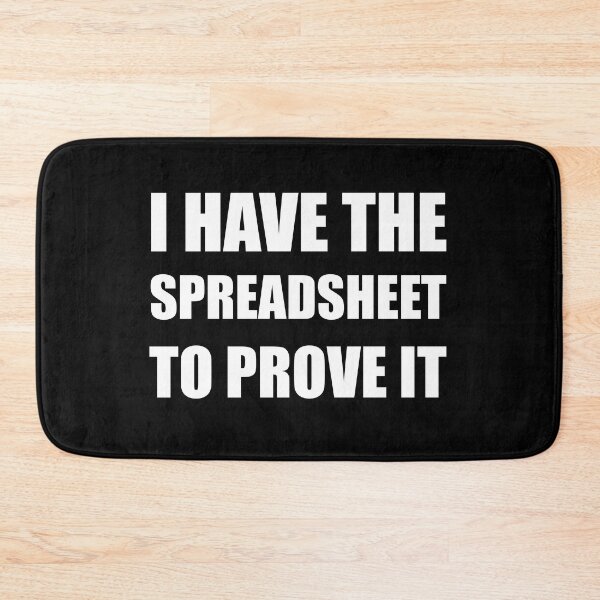 Item preview, I Have The Spreadsheet To Prove It - Bold Typography designed and sold by Vision Crafted.