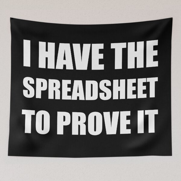 Item preview, I Have The Spreadsheet To Prove It - Bold Typography designed and sold by Vision Crafted.