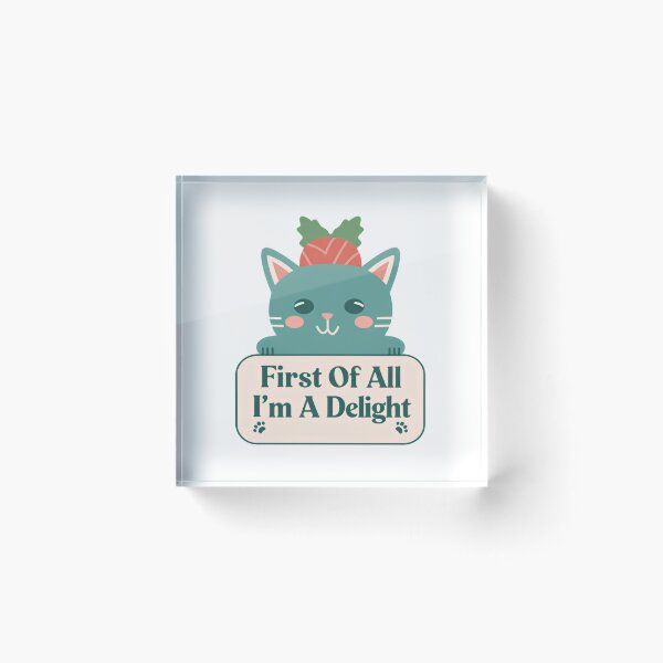 Item preview, First Of All I'm A Delight Just Ask My Cat designed and sold by SkeletonsDanger.