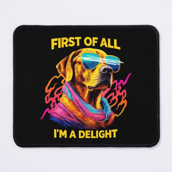 Item preview, First Of All I'm A Delight Just Ask My Awesome Dog designed and sold by SkeletonsDanger.