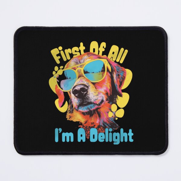 Item preview, First Of All I'm A Delight Says The Cute Dog designed and sold by SkeletonsDanger.
