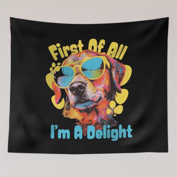 Item preview, First Of All I'm A Delight Says The Cute Dog designed and sold by SkeletonsDanger.