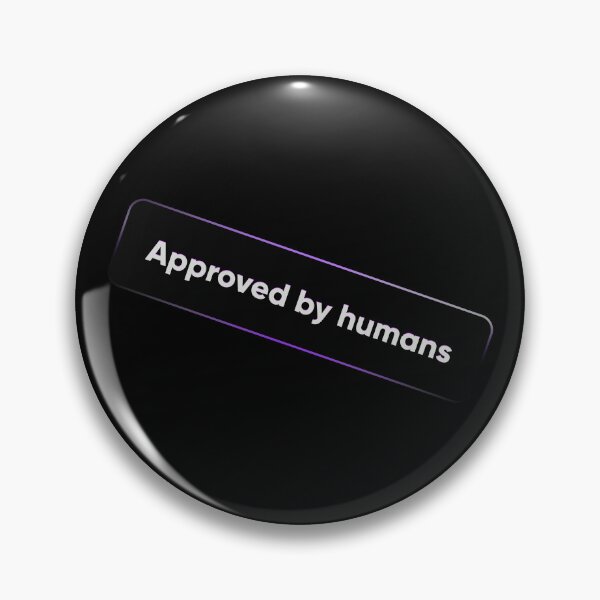 Item preview, Approved By Humans - Authentic Creator Badge & QA Tester Quote designed and sold by Artio-ArtShop.