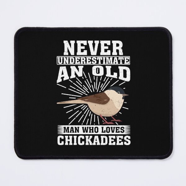 Item preview, Never Underestimate An Old Man Who Loves Chickadee Birds designed and sold by CosmoKitsch.
