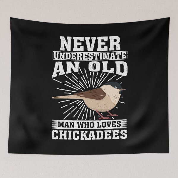 Item preview, Never Underestimate An Old Man Who Loves Chickadee Birds designed and sold by CosmoKitsch.