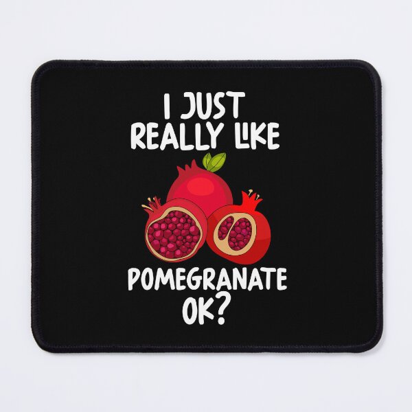 Item preview, I Just Really Like Pomegranate Ok? designed and sold by GabbyKash.