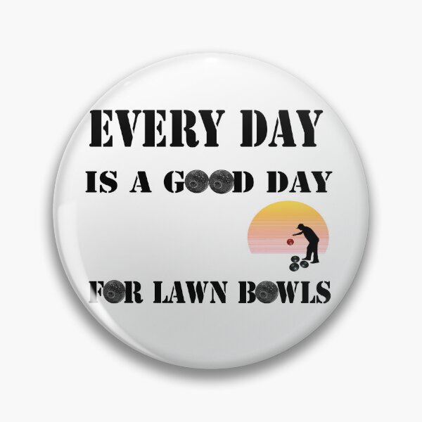 Item preview, Every Day Is A Good Day For Lawn Bowls designed and sold by A-Work-Of-Art.