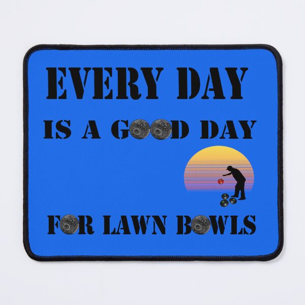Item preview, Every Day Is A Good Day For Lawn Bowls designed and sold by A-Work-Of-Art.