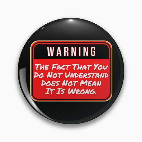 Item preview, WARNING:  The Fact That You Do Not Understand Does Not Mean It Is Wrong. - funny warning signs designed and sold by DesignsFromTW-S.