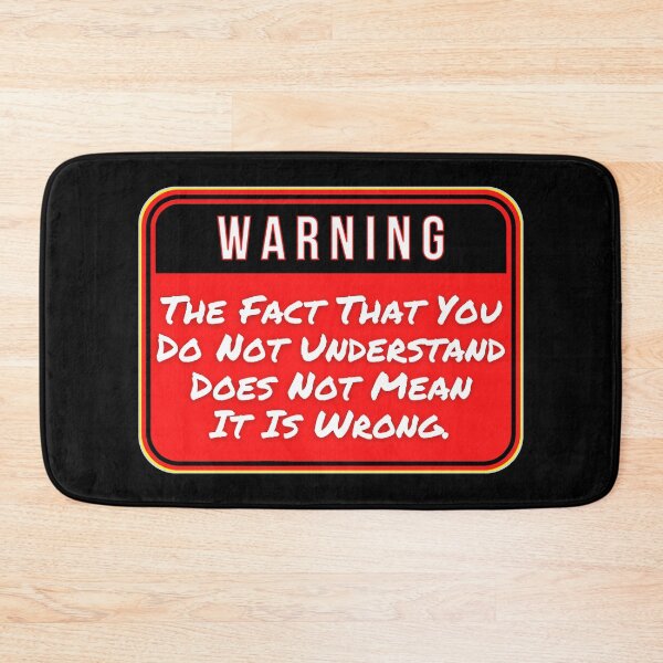 Item preview, WARNING:  The Fact That You Do Not Understand Does Not Mean It Is Wrong. - funny warning signs designed and sold by DesignsFromTW-S.