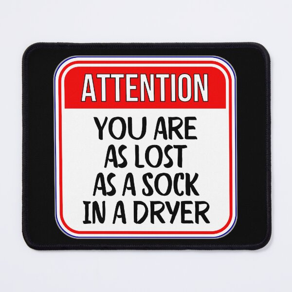Item preview, ATTENTION: You Are As Lost As A Sock In A Dryer - funny warning signs designed and sold by DesignsFromTW-S.