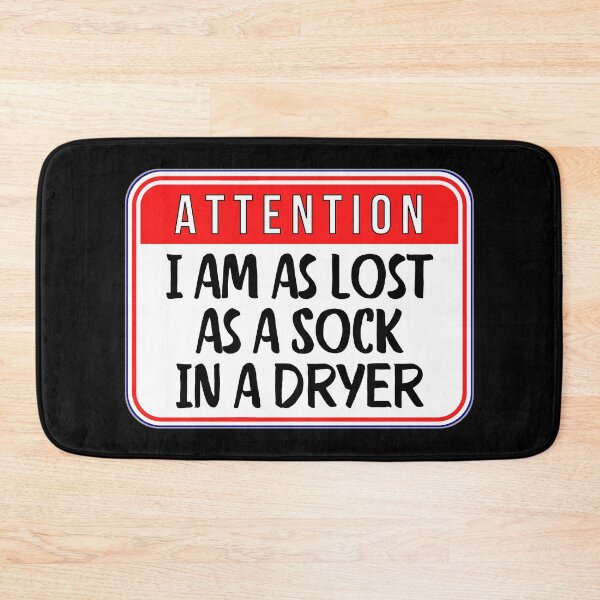 Item preview, ATTENTION:  I Am As Lost As A Sock In A Dryer - funny warning signs designed and sold by DesignsFromTW-S.