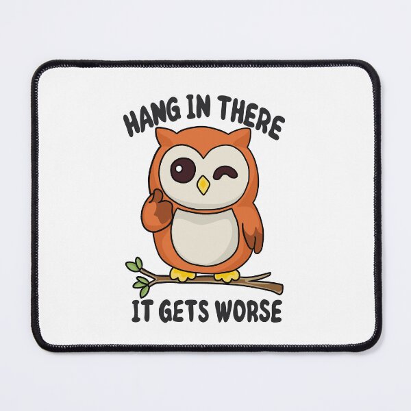 Item preview, 'Hang In There It Gets Worse' Owl designed and sold by ArtsieArt.