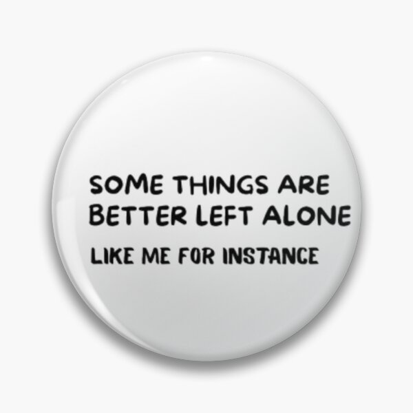 Item preview, Some things are better left alone. Like me, for example. designed and sold by Ahmedprodesign.