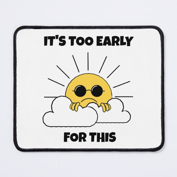 Item preview, It's Too Early for This -- morning grumpy designed and sold by The Sporty Nerd.