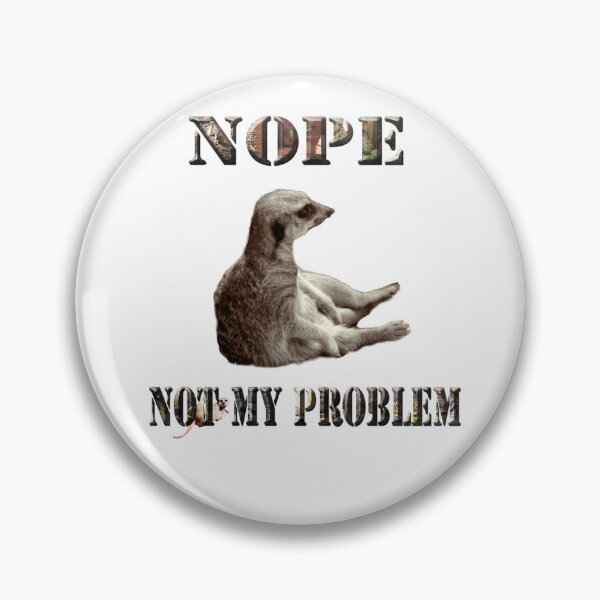 Item preview, Meerkat Says, Nope Not My Problem designed and sold by A-Work-Of-Art.