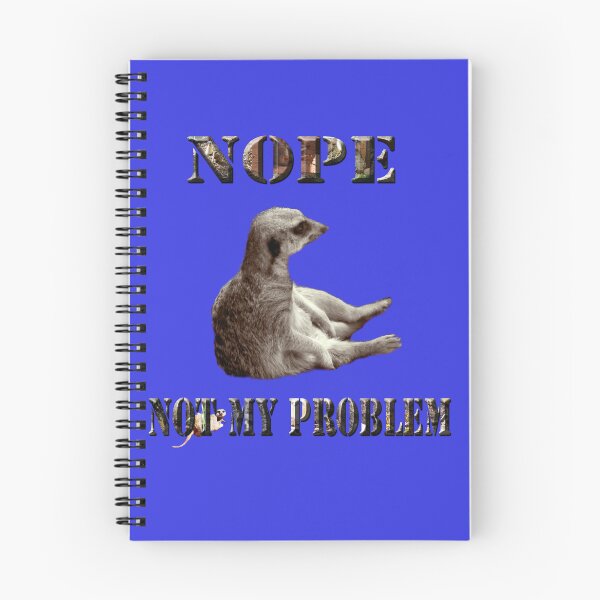 Item preview, Meerkat Says, Nope Not My Problem designed and sold by A-Work-Of-Art.