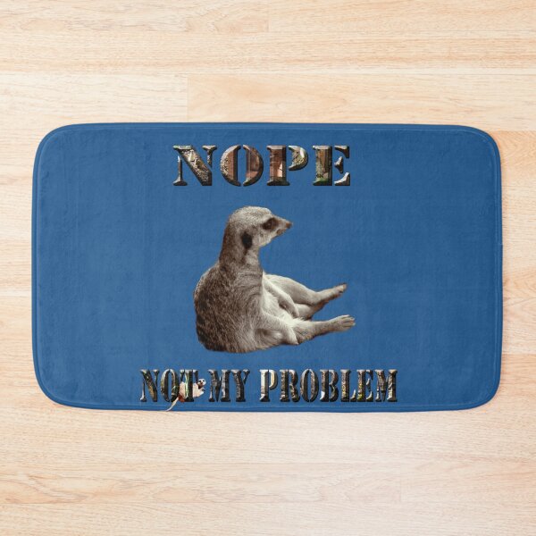 Item preview, Meerkat Says, Nope Not My Problem designed and sold by A-Work-Of-Art.