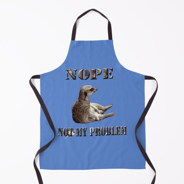 Item preview, Meerkat Says, Nope Not My Problem designed and sold by A-Work-Of-Art.