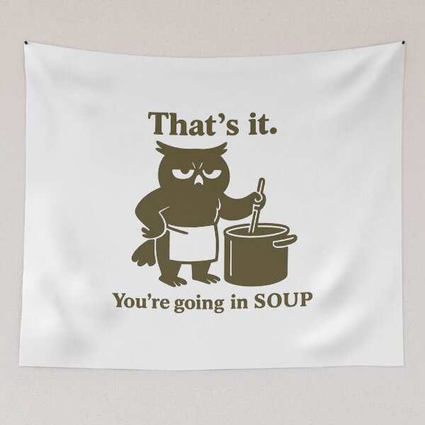 Item preview, That’s it You’re going in the soup designed and sold by LuveraxArt.