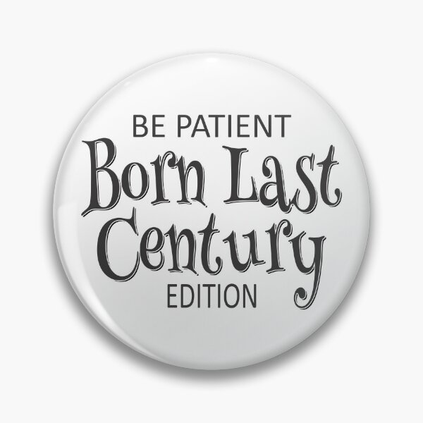Item preview, Be Patient, Born Last Century – Retro Analog Generation Humor designed and sold by NoGoodDeeds.