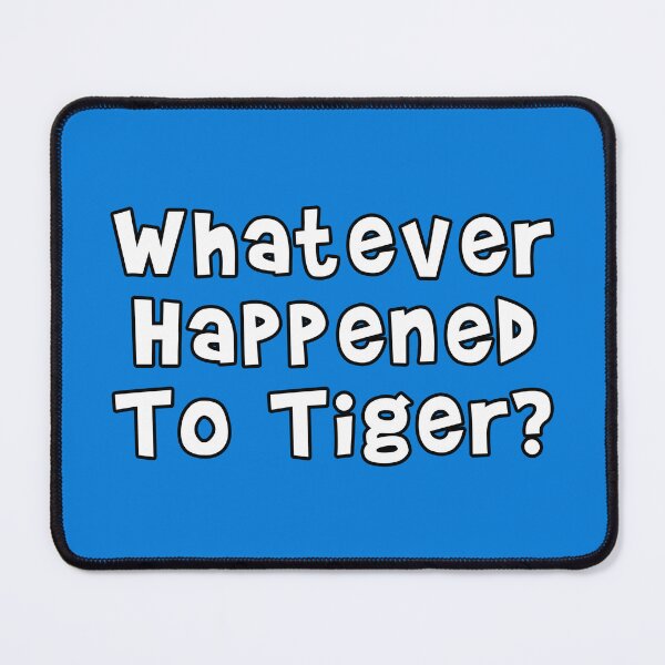 Item preview, Whatever Happened To Tiger? designed and sold by Normbot2000.
