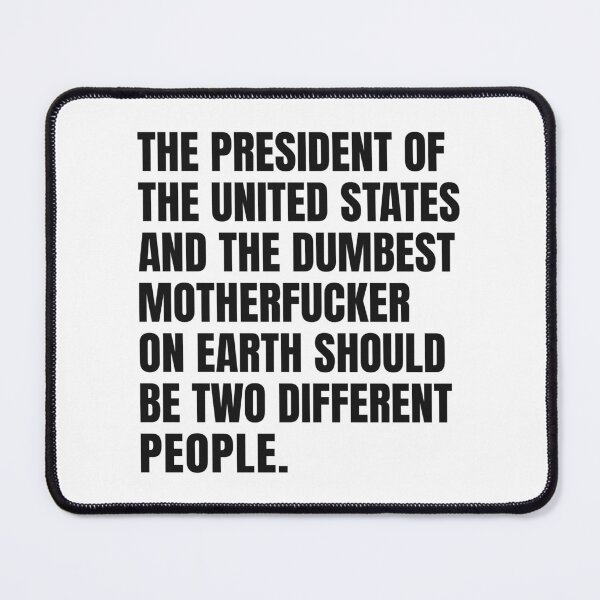 Item preview, The President Of The United States And The Dumbest Motherfucker On Earth Should Be Two Different People designed and sold by Eh Plus Designs.
