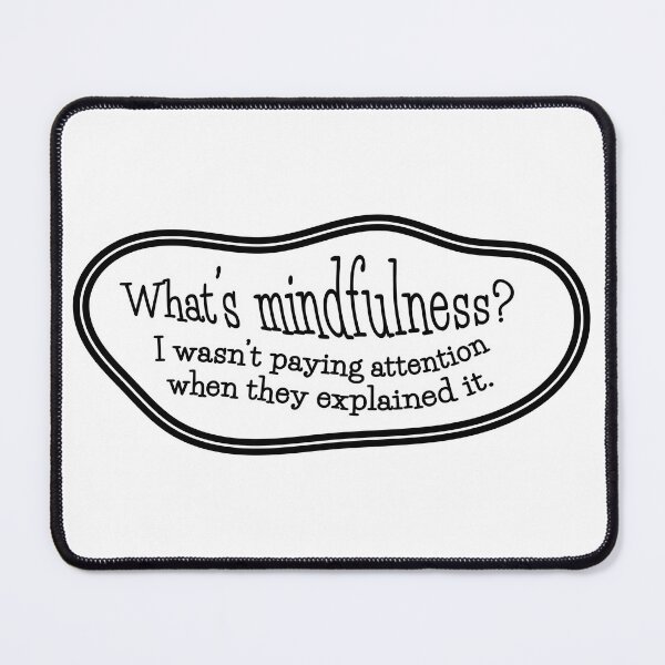Item preview, What’s mindfulness? I wasn’t paying attention: blank or white designed and sold by mntimg.