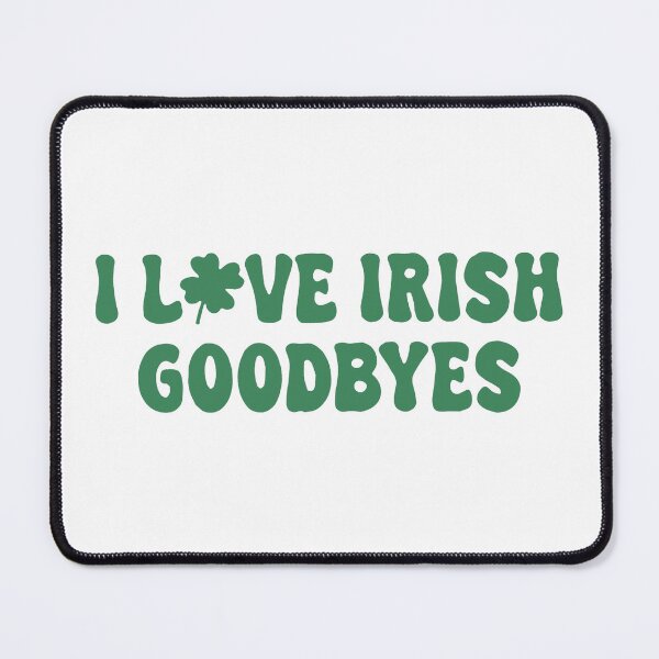 Item preview, I Love Irish Goodbyes, Funny St Patricks Day, Funny St Paddy designed and sold by SanipepaVase.