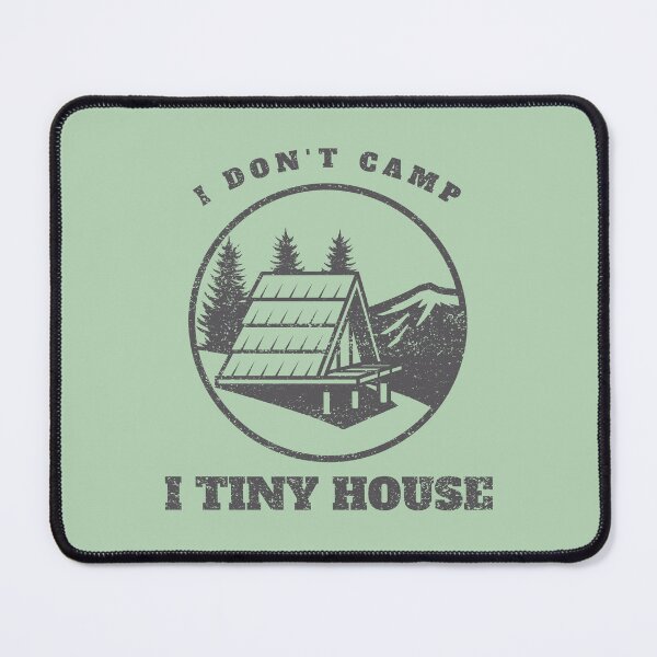 Item preview, I Don't Camp I Tiny House Tiny House designed and sold by Sachie's Studio.
