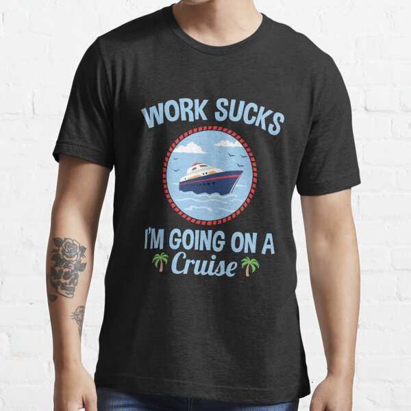 Cruise Lover Gifts Work Sucks I'm Going On A Cruise Magnet for Sale by  jaygo