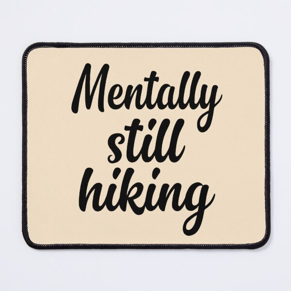 Item preview, Mentally Still Hiking designed and sold by Ink Magic.