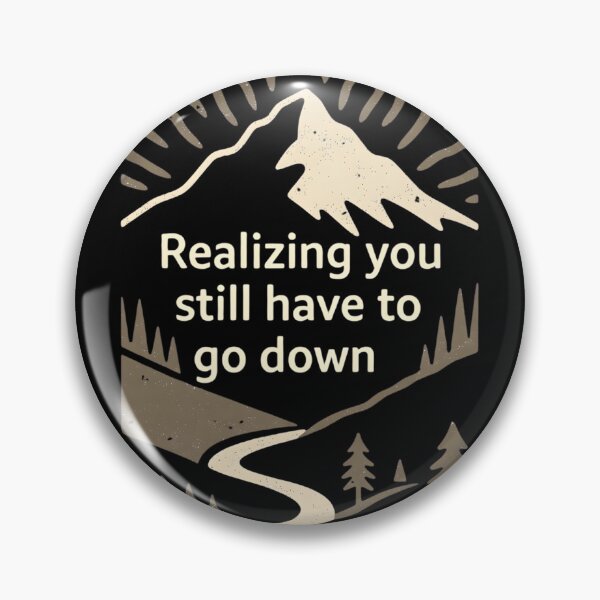 Item preview, Realizing You Still Have to Go Down Hiking designed and sold by Ink Magic.