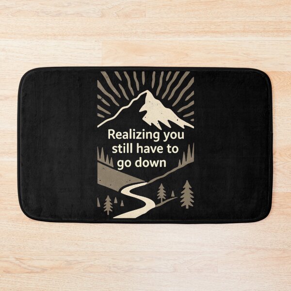 Item preview, Realizing You Still Have to Go Down Hiking designed and sold by Ink Magic.