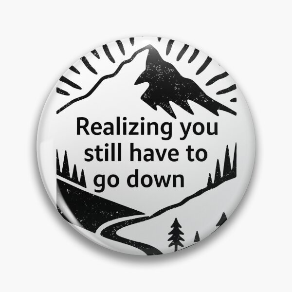 Item preview, Realizing You Still Have to Go Down Hiking designed and sold by Ink Magic.