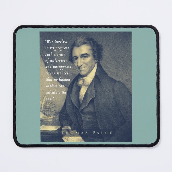 Item preview, Thomas Paine quote: War involves in its progress such a train of unforeseen and unsupposed circumstances ... that no human wisdom can calculate the end. designed and sold by artbleed.