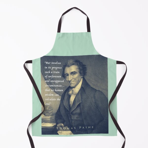 Item preview, Thomas Paine quote: War involves in its progress such a train of unforeseen and unsupposed circumstances ... that no human wisdom can calculate the end. designed and sold by artbleed.