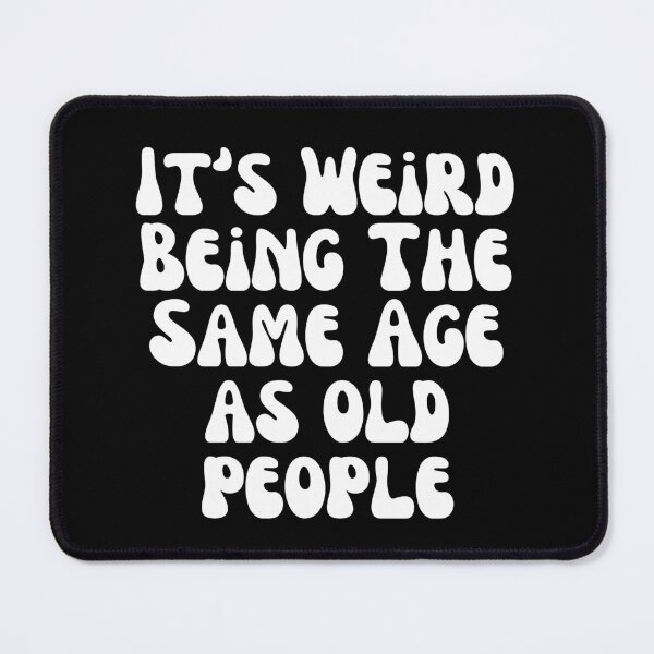Item preview, It's Weird Being The Same Age Retro Sarcastic designed and sold by SWETA HALDER.