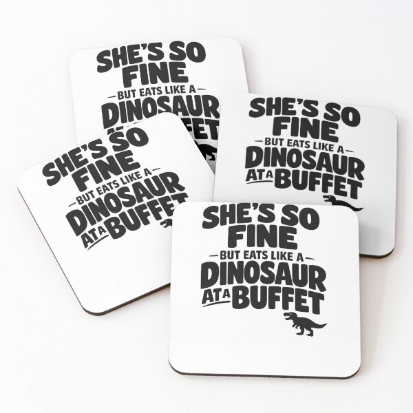 Item preview, She's so fine but eats like a dinosaur at a buffet funny quote designed and sold by Pawsome Quotes.
