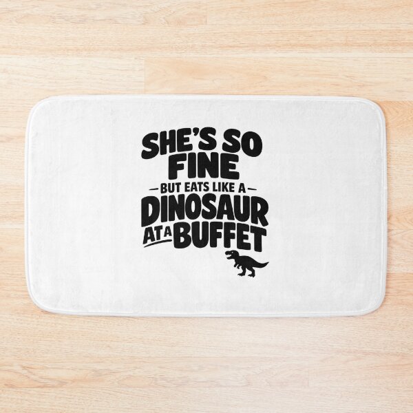 Item preview, She's so fine but eats like a dinosaur at a buffet funny quote designed and sold by Pawsome Quotes.
