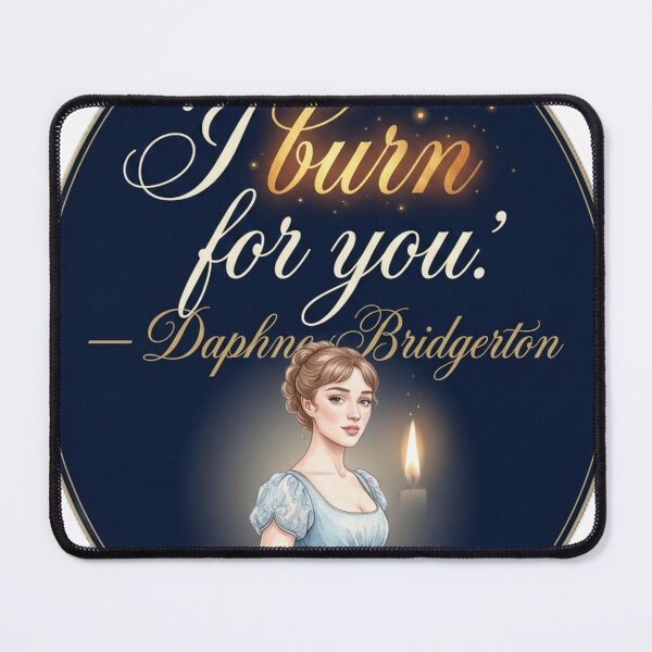 Item preview, I Burn For You – Daphne Bridgerton Passionate Regency Romance Quote designed and sold by Fandom Universe.