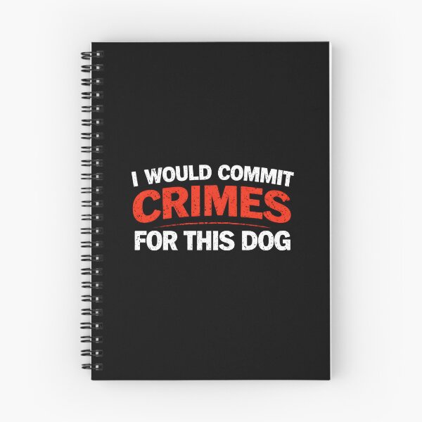 Item preview, I Would Commit Crimes for This Dog  designed and sold by JODYSMORGAN.