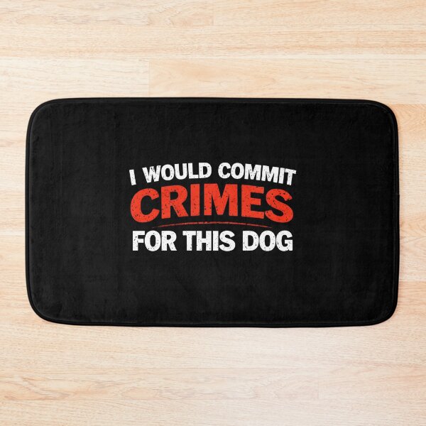 Item preview, I Would Commit Crimes for This Dog  designed and sold by JODYSMORGAN.