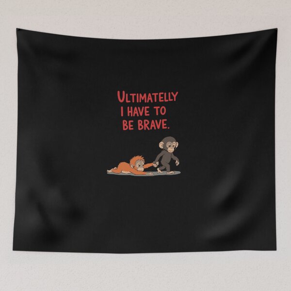 Item preview, Ultimately I Have To Be Brave Baby Monkey Courage designed and sold by PopStars1993.
