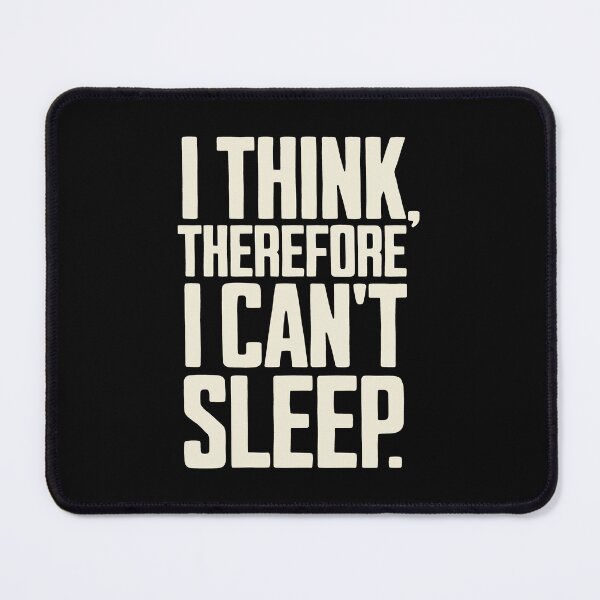 Item preview, I Think Therefore I Can't Sleep - Insomnia pun designed and sold by AnAzArt.